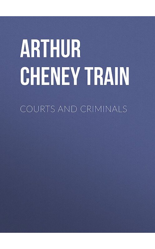 Обложка книги «Courts and Criminals» автора Arthur Train.