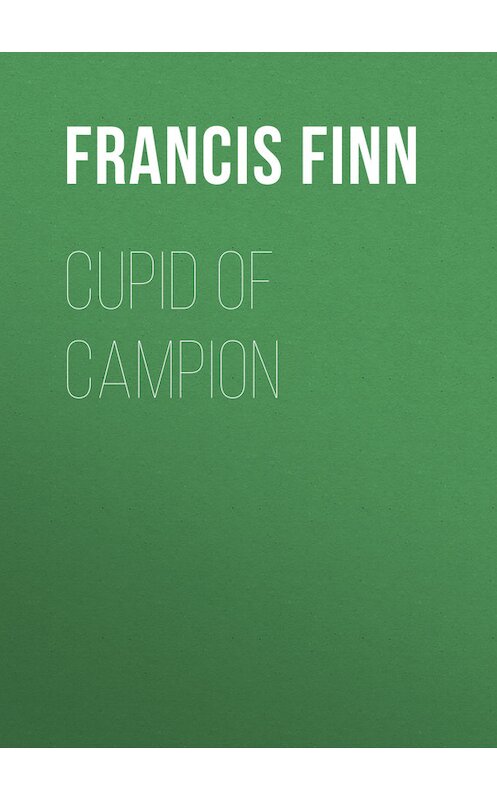 Обложка книги «Cupid of Campion» автора Francis Finn.