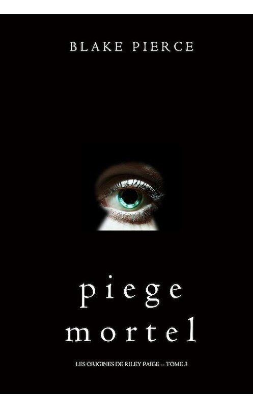 Обложка книги «Piege Mortel» автора Блейка Пирса. ISBN 9781640296947.