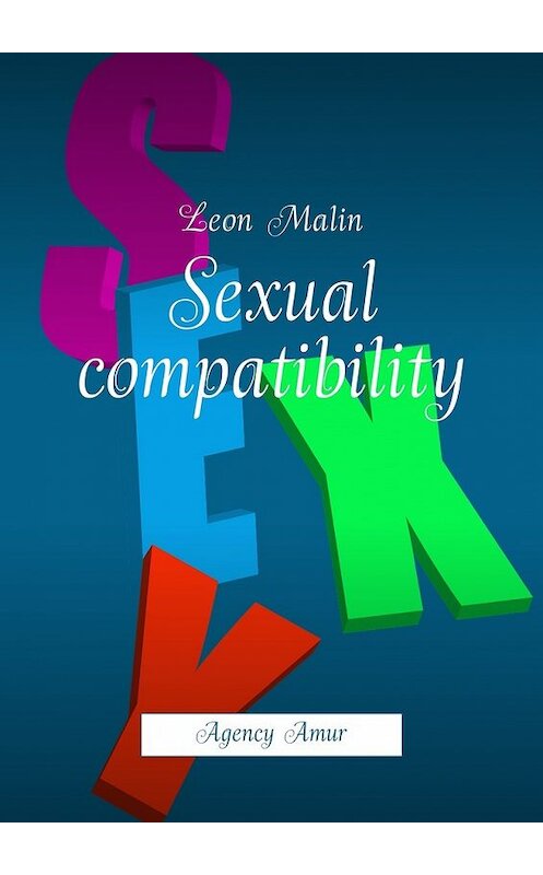 Обложка книги «Sexual compatibility. Agency Amur» автора Leon Malin. ISBN 9785449040633.