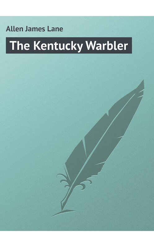 Обложка книги «The Kentucky Warbler» автора James Allen.