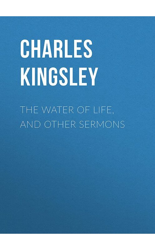 Обложка книги «The Water of Life, and Other Sermons» автора Charles Kingsley.