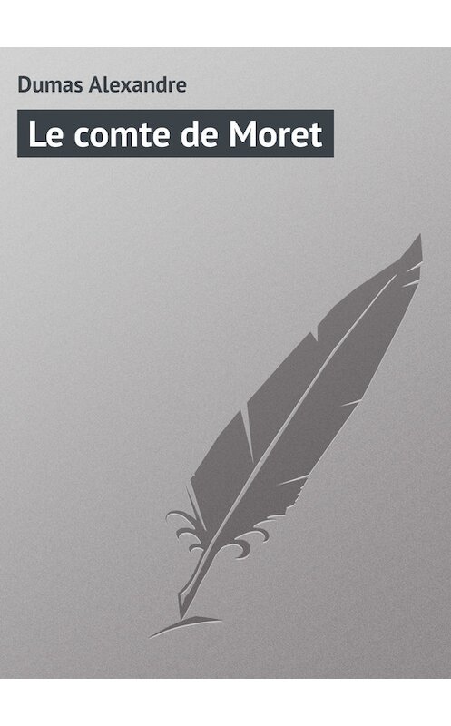 Обложка книги «Le comte de Moret» автора Александр Дюма.