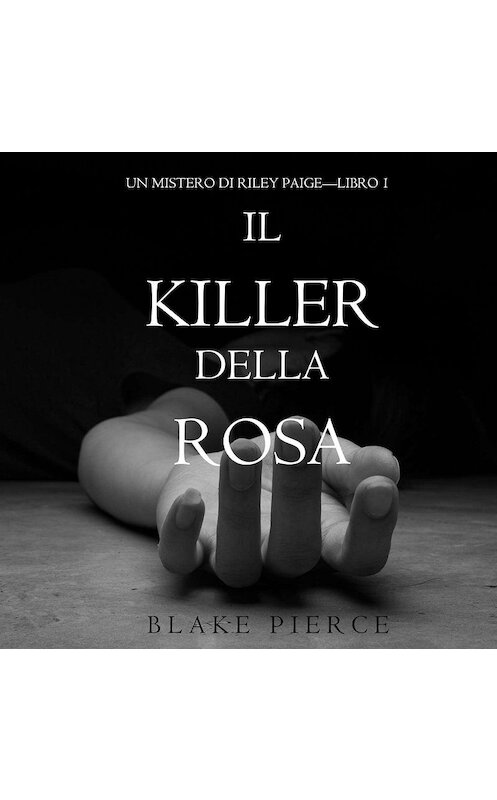 Обложка аудиокниги «Il Killer della Rosa» автора Блейка Пирса. ISBN 9781640299139.