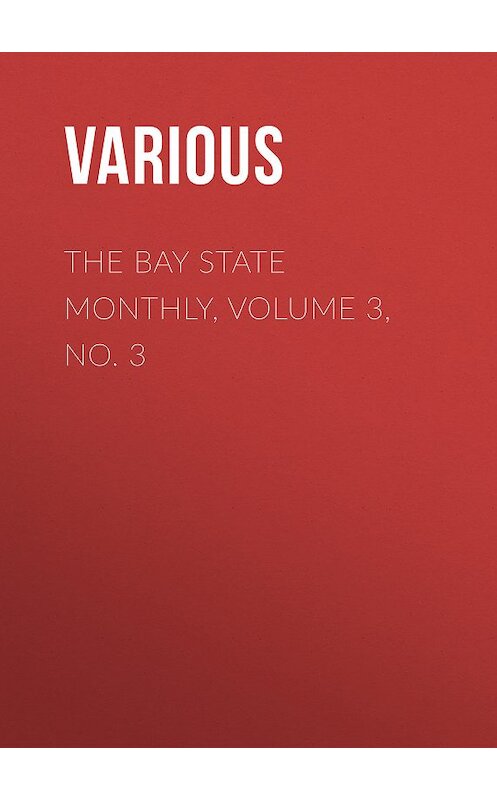 Обложка книги «The Bay State Monthly, Volume 3, No. 3» автора Various.