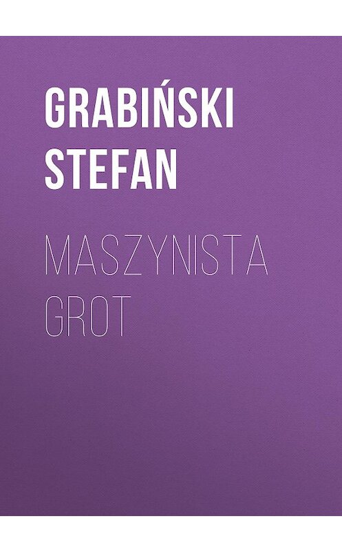 Обложка книги «Maszynista Grot» автора Grabiński Stefan.