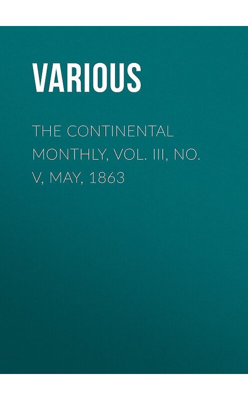 Обложка книги «The Continental Monthly, Vol. III, No. V,  May, 1863» автора Various.