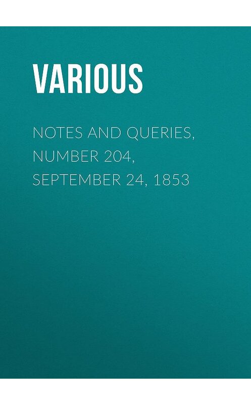 Обложка книги «Notes and Queries, Number 204, September 24, 1853» автора Various.
