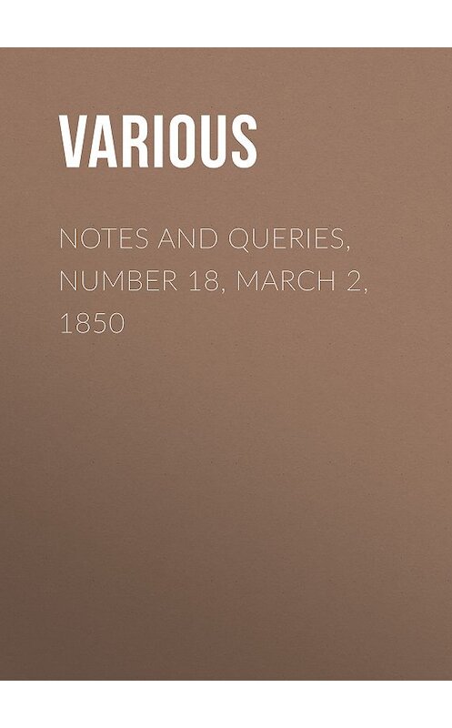 Обложка книги «Notes and Queries, Number 18, March 2, 1850» автора Various.