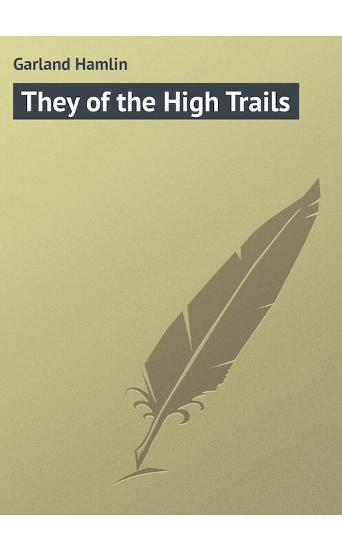 Обложка книги «They of the High Trails» автора Hamlin Garland.