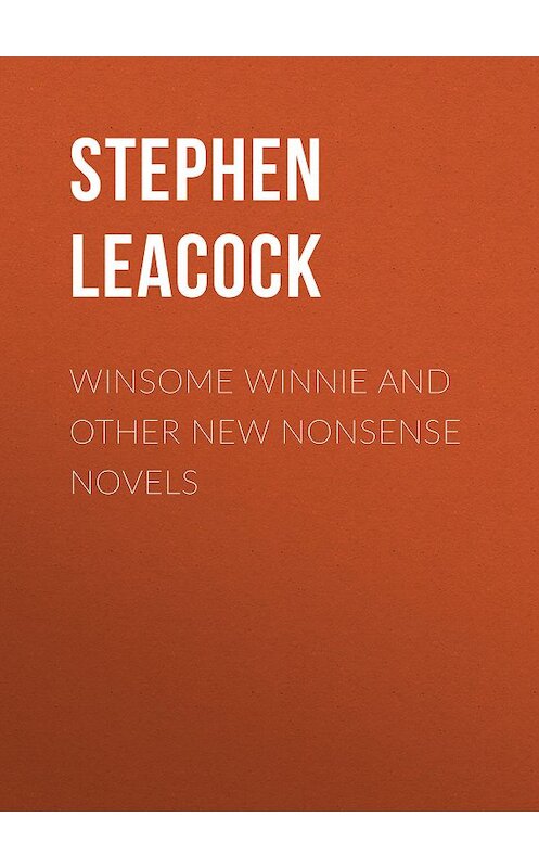 Обложка книги «Winsome Winnie and other New Nonsense Novels» автора Стивена Ликока.