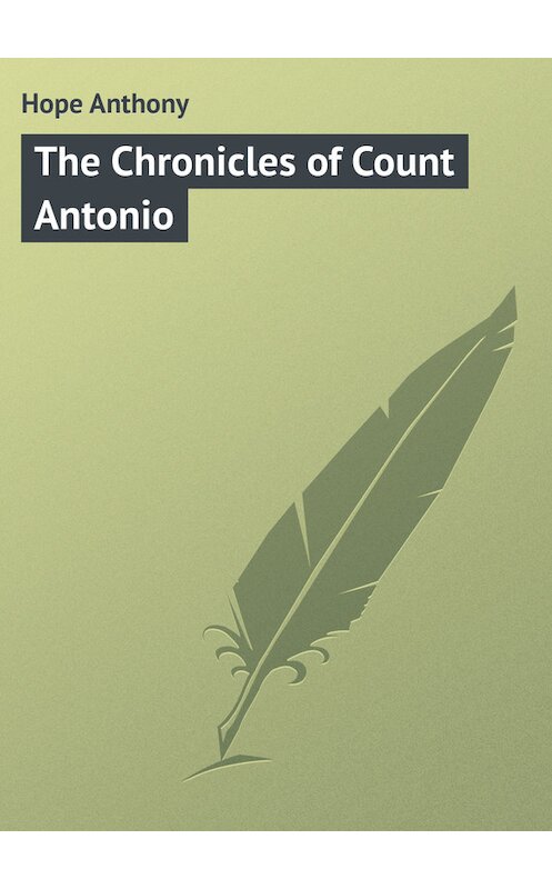 Обложка книги «The Chronicles of Count Antonio» автора Anthony Hope.