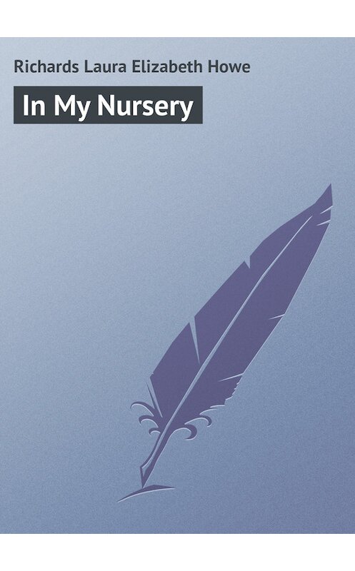 Обложка книги «In My Nursery» автора Laura Richards.