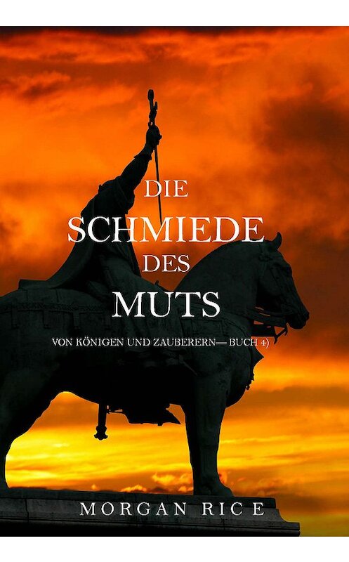 Обложка книги «Die Schmiede Des Muts» автора Моргана Райса. ISBN 9781632914897.