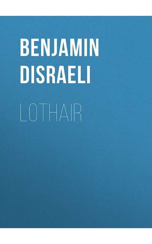 Обложка книги «Lothair» автора Benjamin Disraeli.