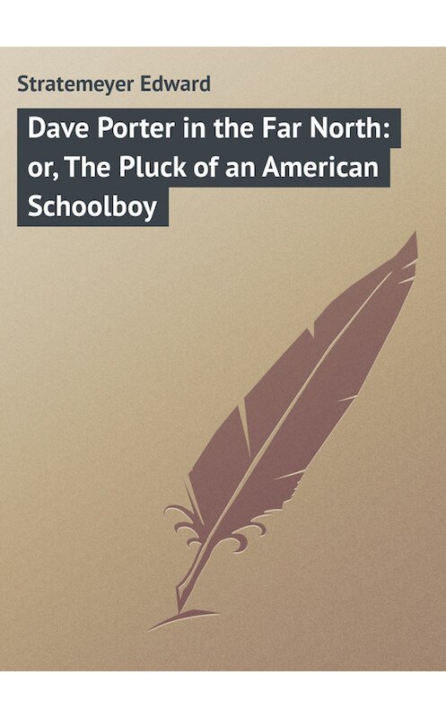 Обложка книги «Dave Porter in the Far North: or, The Pluck of an American Schoolboy» автора Edward Stratemeyer.