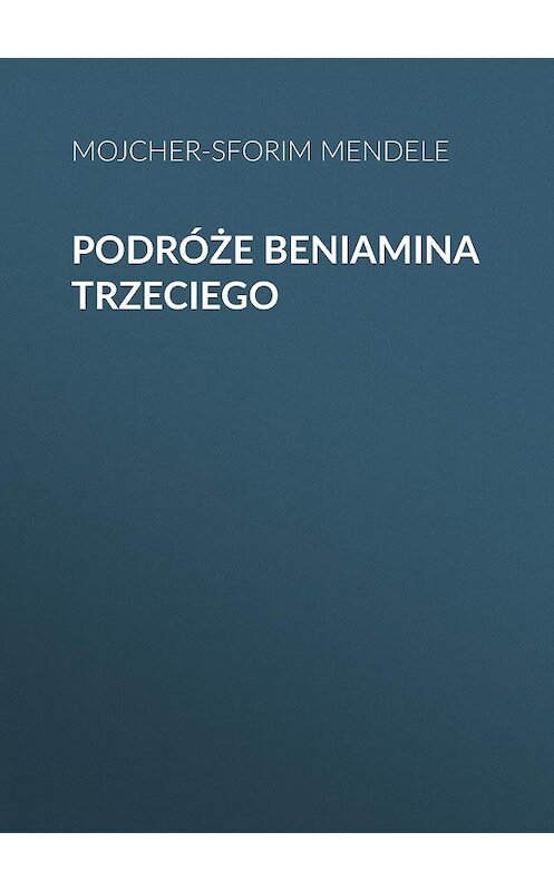 Обложка книги «Podróże Beniamina Trzeciego» автора Mojcher-Sforim Mendele.