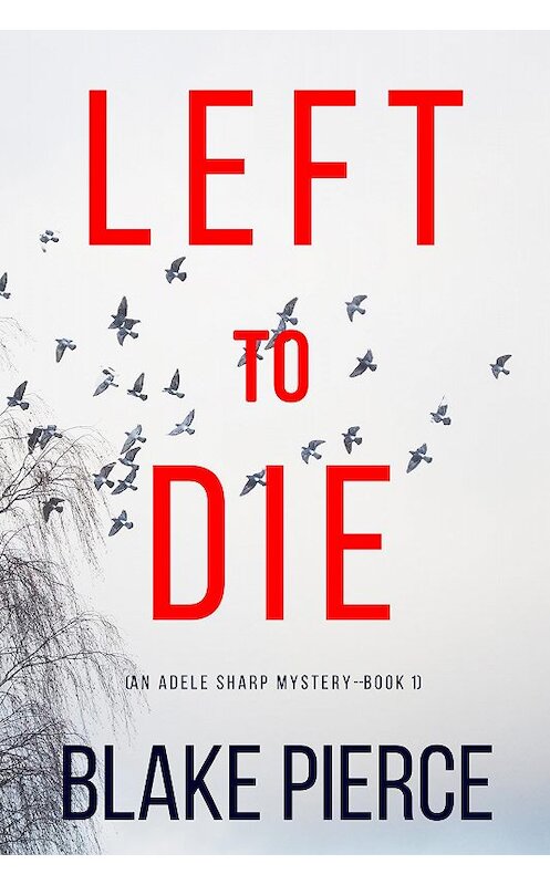 Обложка книги «Left To Die» автора Блейка Пирса. ISBN 9781094313252.