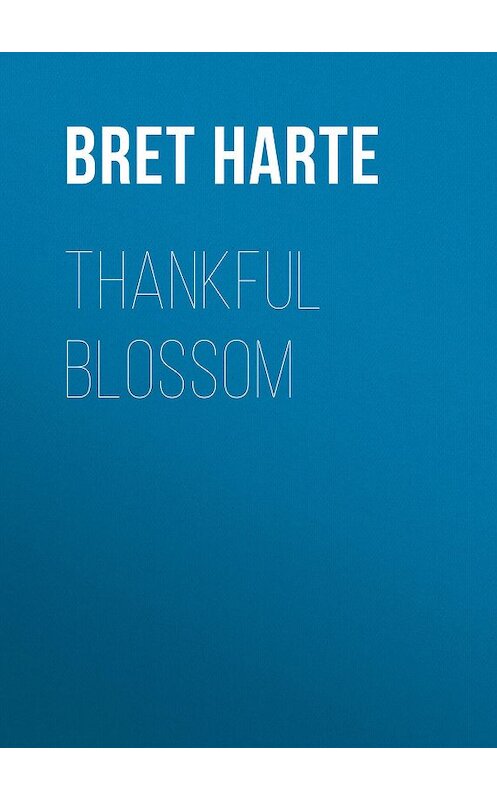 Обложка книги «Thankful Blossom» автора Bret Harte.