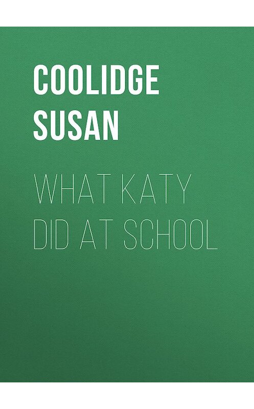 Обложка книги «What Katy Did at School» автора Susan Coolidge.
