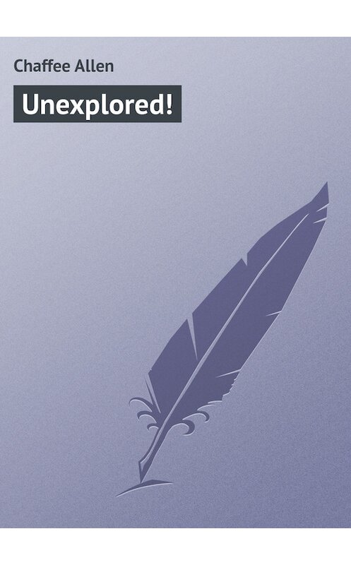 Обложка книги «Unexplored!» автора Allen Chaffee.