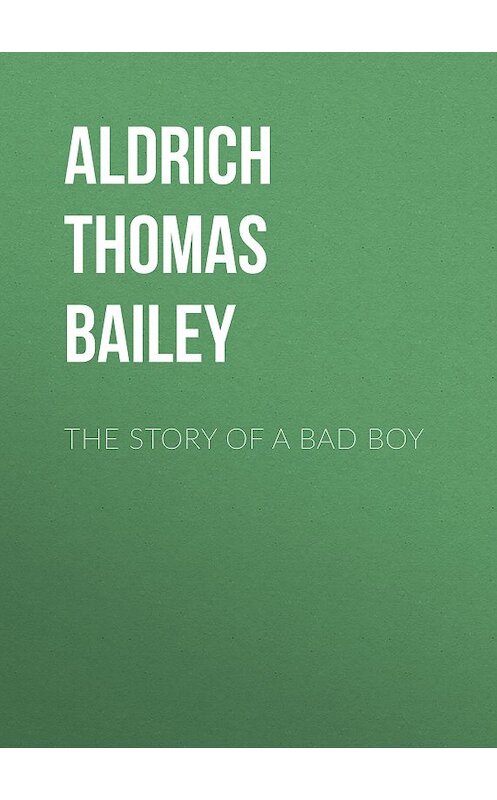 Обложка книги «The Story of a Bad Boy» автора Thomas Aldrich.