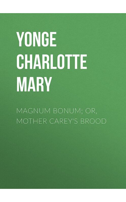 Обложка книги «Magnum Bonum; Or, Mother Carey's Brood» автора Charlotte Yonge.