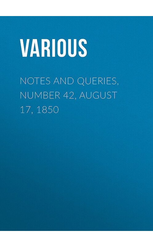 Обложка книги «Notes and Queries, Number 42, August 17, 1850» автора Various.