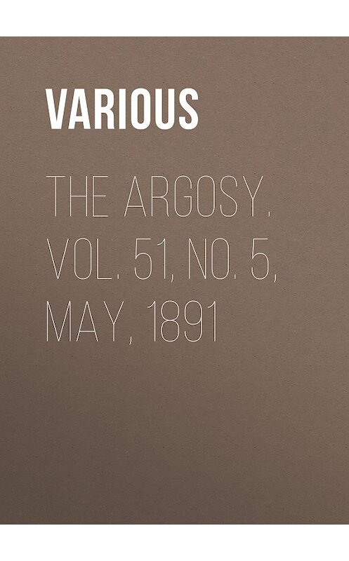 Обложка книги «The Argosy. Vol. 51, No. 5, May, 1891» автора Various.