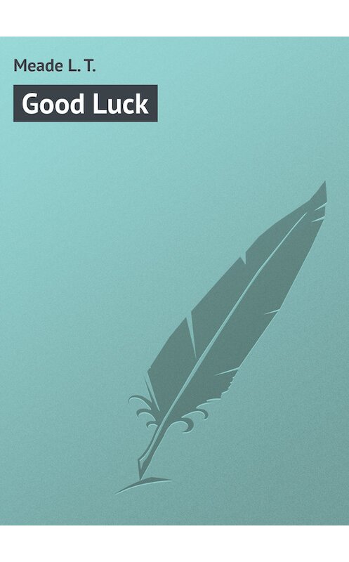Обложка книги «Good Luck» автора L. Meade.