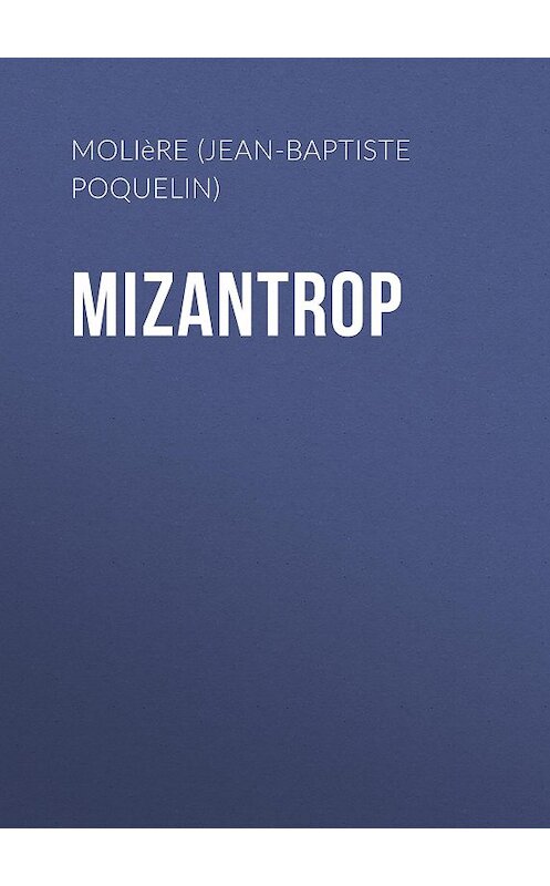 Обложка книги «Mizantrop» автора Мольера (жан-Батиста Поклен).