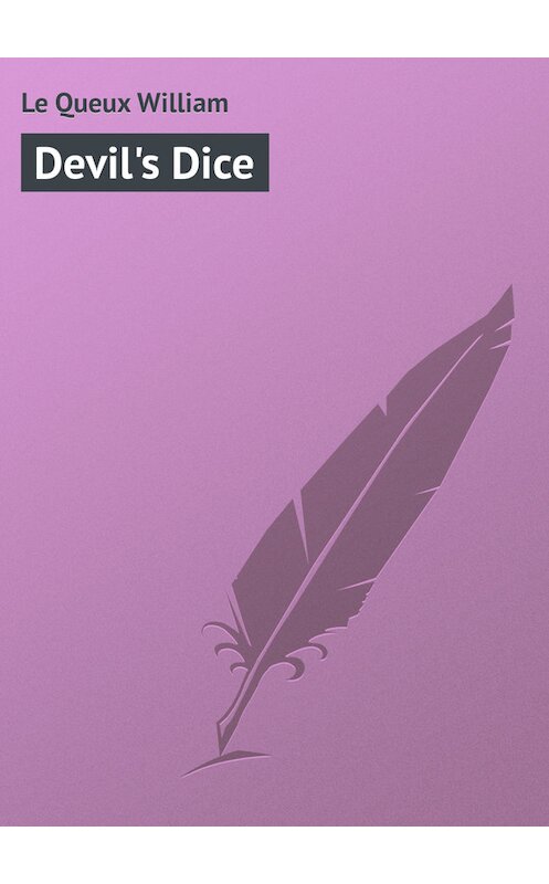 Обложка книги «Devil's Dice» автора William Le Queux.