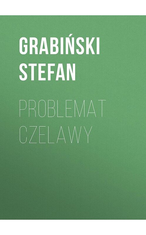 Обложка книги «Problemat Czelawy» автора Grabiński Stefan.