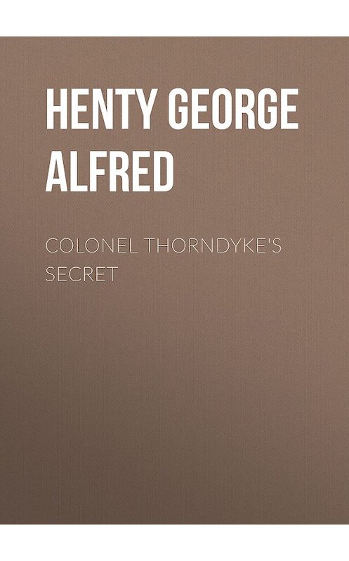 Обложка книги «Colonel Thorndyke's Secret» автора George Henty.