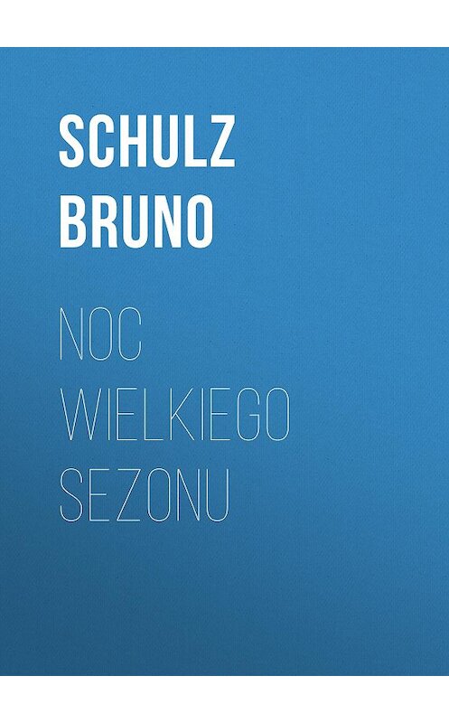 Обложка книги «Noc wielkiego sezonu» автора Bruno Schulz.