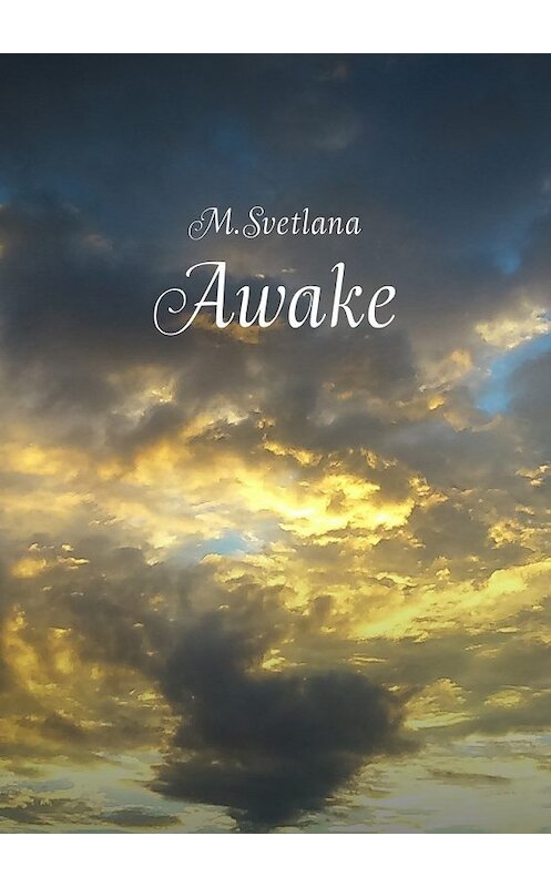 Обложка книги «Awake. Сборник рассказов» автора M.svetlana. ISBN 9785448594977.