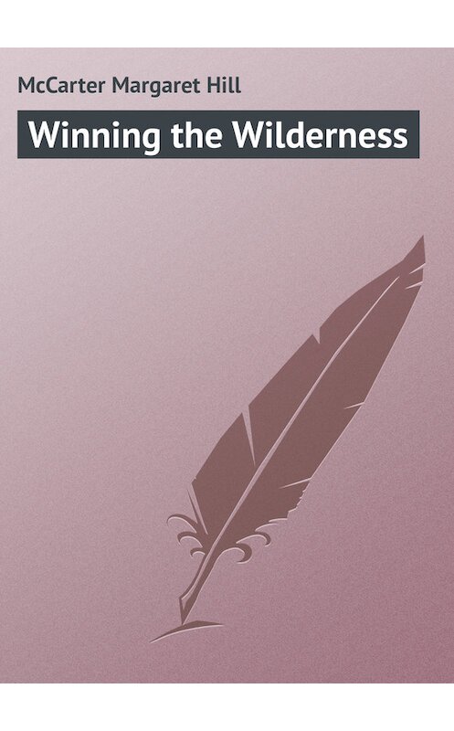 Обложка книги «Winning the Wilderness» автора Margaret Mccarter.