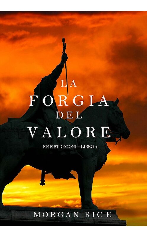 Обложка книги «La Forgia del Valore» автора Моргана Райса. ISBN 9781632914613.