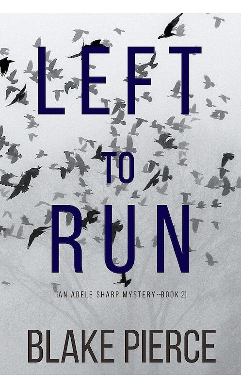 Обложка книги «Left To Run» автора Блейка Пирса. ISBN 9781094313269.