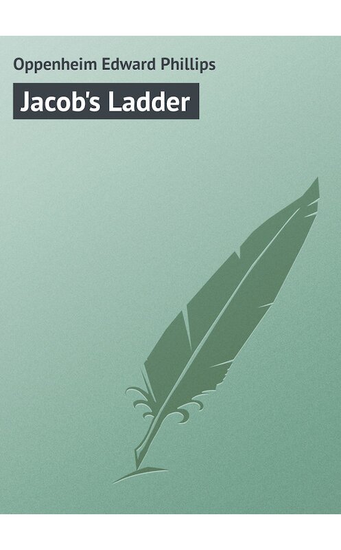 Обложка книги «Jacob's Ladder» автора Edward Oppenheim.