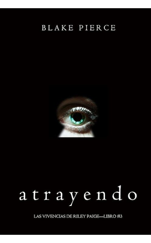 Обложка книги «Atrayendo» автора Блейка Пирса. ISBN 9781640299658.