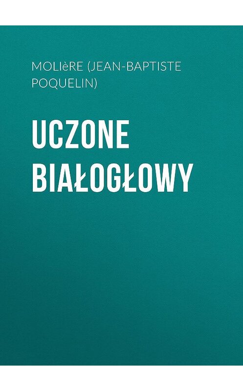Обложка книги «Uczone białogłowy» автора Мольера (жан-Батиста Поклен).