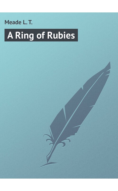 Обложка книги «A Ring of Rubies» автора L. Meade.