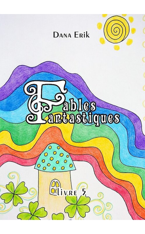 Обложка книги «Fables Fantastiques. Livre 5» автора Dana Erik. ISBN 9785448552328.