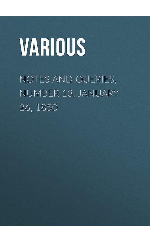 Обложка книги «Notes and Queries, Number 13, January 26, 1850» автора Various.
