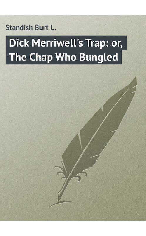 Обложка книги «Dick Merriwell's Trap: or, The Chap Who Bungled» автора Burt Standish.