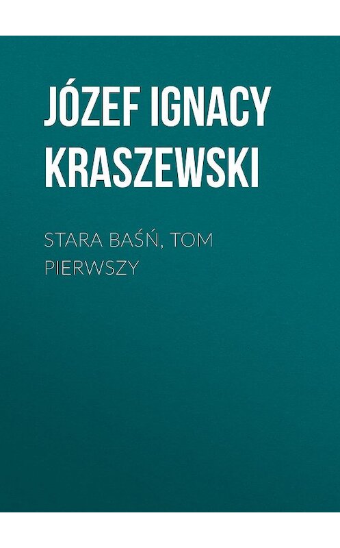 Обложка книги «Stara baśń, tom pierwszy» автора Józef Ignacy Kraszewski.