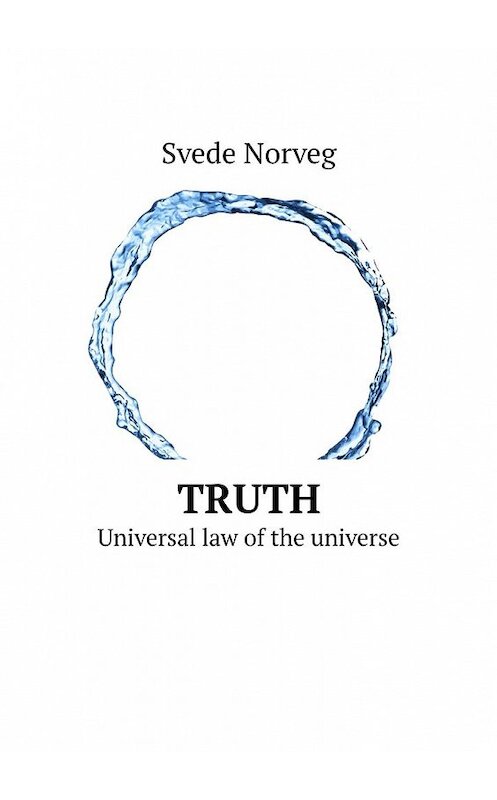 Обложка книги «Truth. Universal law of the universe» автора Svede Norveg. ISBN 9785449626349.