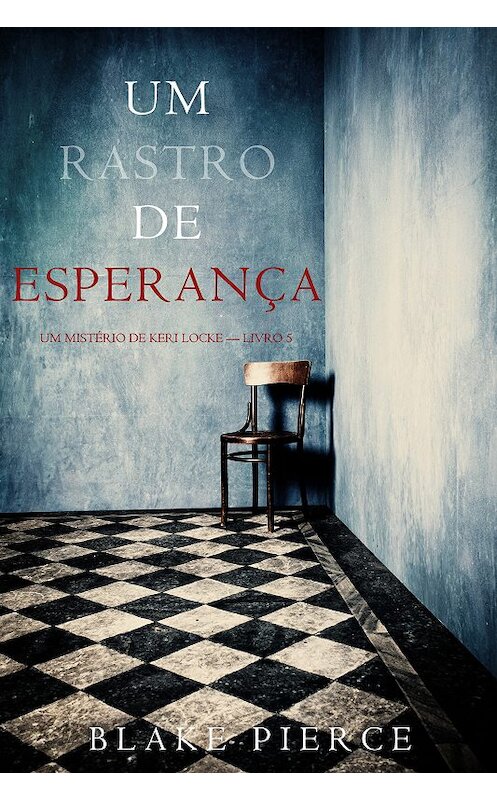 Обложка книги «Um Rastro De Esperança» автора Блейка Пирса. ISBN 9781094304434.