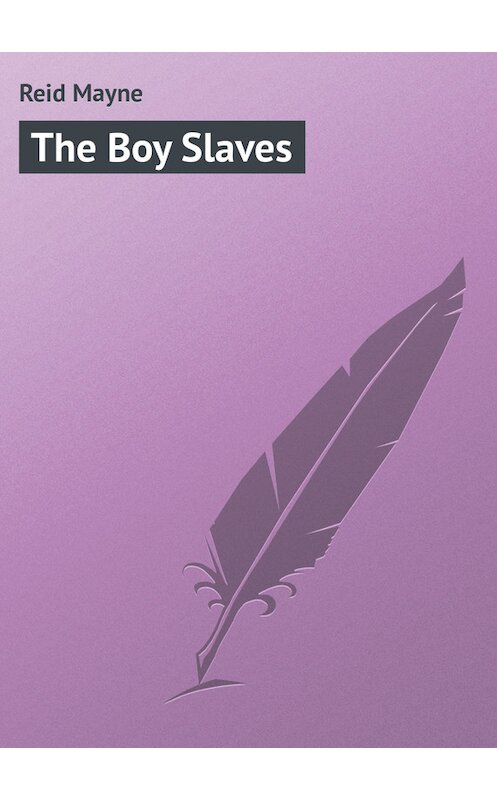 Обложка книги «The Boy Slaves» автора Томаса Майна Рида.
